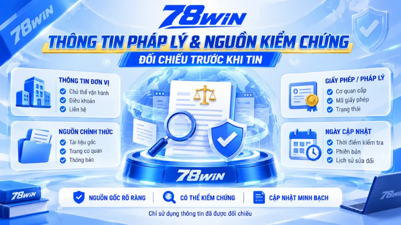 Thông tin pháp lý và nguồn kiểm chứng 78WIN